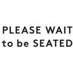 Please Wait to be Seated